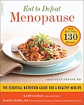 Eat to Defeat Menopause The Essential Nutrition Guide for a Healthy Midlife With 150 Recipes
