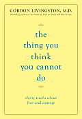 Thing You Think You Cannot Do Thirty Truths about Fear & Courage