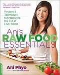 Anis Raw Food Essentials Recipes & Techniques for Mastering the Art of Live Food