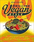 Grilling Vegan Style 125 Fired Up Recipes to Turn Every Bite into a Backyard BBQ