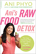 Anis Raw Food Detox Previously Published as Anis 15 Day Fat Blast The Easy Satisfying Plan to Get Lighter Tighter & Sexier in 15 Days