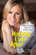 Happily Ever After How Gratitude Transformed My Life & Can Change Yours Too
