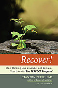 Recover Stop Thinking Like an Addict & Reclaim Your Life with the Perfect Program Tm