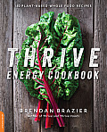 Thrive Energy Cookbook Over 100 Plant Based Whole Food Recipes to Help You Feel & Perform Your Best