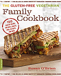 Gluten Free Vegetarian Family Cookbook 150 Healthy Recipes for Meals Snacks Sides Desserts & More