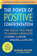 The Power of Positive Confrontation: The Skills You Need to Handle Conflicts at Work, at Home, Online, and in Life, Completely Revised and Updated Edi