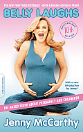 Belly Laughs The Naked Truth about Pregnancy & Childbirth 10th Anniversary Edition