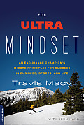 Ultra Mindset An Endurance Champions Eight Core Principles for Success in Business Sports & Life