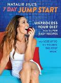 Natalie Jills 7 Day Jump Start Unprocess Your Diet & Lose Up to 7 Pounds in 7 Days with 77 Easy Gluten Free Recipes