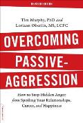 Overcoming Passive-Aggression: How to Stop Hidden Anger from Spoiling Your Relationships, Career, and Happiness
