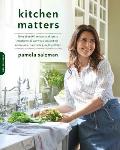 Kitchen Matters More than 100 Recipes & Tips to Transform the Way You Cook & Eat