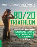 80 20 Triathlon Discover the Breakthrough Elite Training Formula for Ultimate Fitness & Performance at All Levels