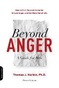 Beyond Anger A Guide for Men How to Free Yourself from the Grip of Anger & Get More Out of Life