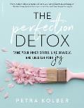 Perfection Detox Tame Your Inner Critic Live Bravely & Unleash Your Joy