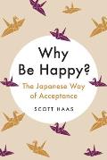 Why Be Happy The Japanese Way of Acceptance