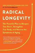 Radical Longevity The Powerful Plan to Sharpen Your Brain Strengthen Your Body & Reverse the Symptoms of Aging