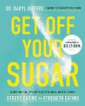 Get Off Your Sugar 7 Steps to Crush Your Cravings Boost Immunity & Fire Up Your Fat Burning Engine