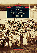 Images of America||||Fort Worth's Arlington Heights