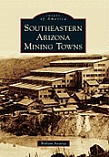Images of America||||Southeastern Arizona Mining Towns
