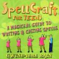 Spellcraft for Teens A Magickal Guide to Writing & Casting Spells