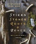 Sticks Stones Roots & Bones Hoodoo Mojo & Conjuring with Herbs