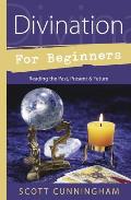 Divination for Beginners Reading the Past Present & Future