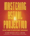 Mastering Astral Projection 90 Day Guide to Out of Body Experience
