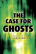 Case for Ghosts An Objective Look at the Paranormal