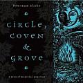 Circle Coven & Grove A Year of Magickal Practice