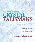 Seven Secrets of Crystal Talismans How to Use Their Power for Attraction Protection & Transformation