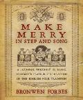 Make Merry in Step & Song A Seasonal Treasury of Music Mummers Plays & Celebrations in the English Folk Tradition