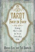 Tarot Face to Face Using the Cards in Your Everyday Life