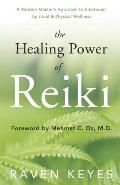The Healing Power of Reiki: A Modern Master's Approach to Emotional, Spiritual & Physical Wellness
