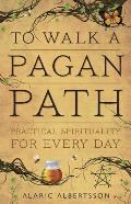 To Walk a Pagan Path Practical Spirituality for Every Day