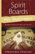 Spirit Boards for Beginners: The History & Mystery of Talking to the Other Side