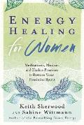 Energy Healing for Women Meditations Mudras & Chakra Practices to Restore your Feminine Spirit