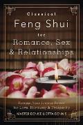 Classical Feng Shui for Romance Sex & Relationships Design Your Living Space for Love Harmony & Prosperity