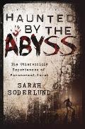 Haunted by the Abyss The Otherworldly Experiences of Paranormal Sarah