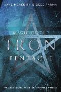 Magic of the Iron Pentacle: Reclaiming Sex, Pride, Self, Power & Passion