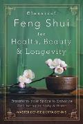 Classical Feng Shui for Health Beauty & Longevity Transform Your Space to Enhance Well Being in Body & Home