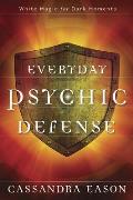 Everyday Psychic Defense White Magic for Dark Moments