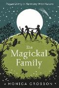 Magickal Family Pagan Living in Harmony with Nature
