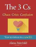 3 Cs Chaos Crisis Confusion Your invitation to a new life