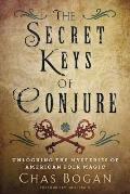 Secret Keys of Conjure Unlocking the Mysteries of American Folk Magic