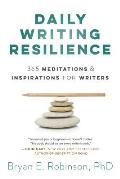 Daily Writing Resilience 365 Meditations & Inspirations for Writers