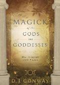 Magick of the Gods & Goddesses How to Invoke their Powers