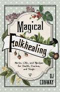 Magical Folkhealing Herbs Oils & Recipes for Health Healing & Magic