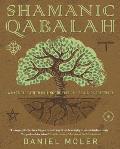 Shamanic Qabalah A Mystical Path to Uniting the Tree of Life & the Great Work