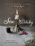 Sew Witchy Tools Techniques & Projects for Sewing Magick