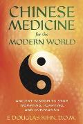 Chinese Medicine for the Modern World Ancient Wisdom to Stop Worrying Hurrying & Overeating